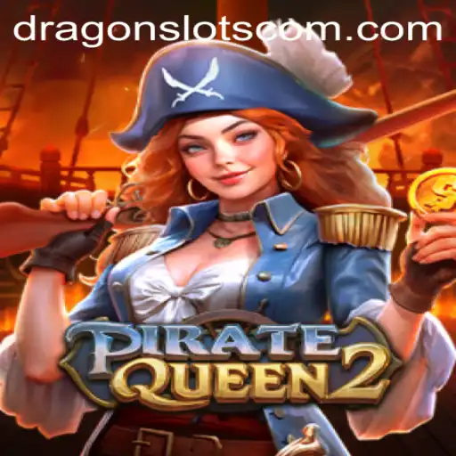 PirateQueen2: Unveiling the Thrills of Dragon Slots Adventure